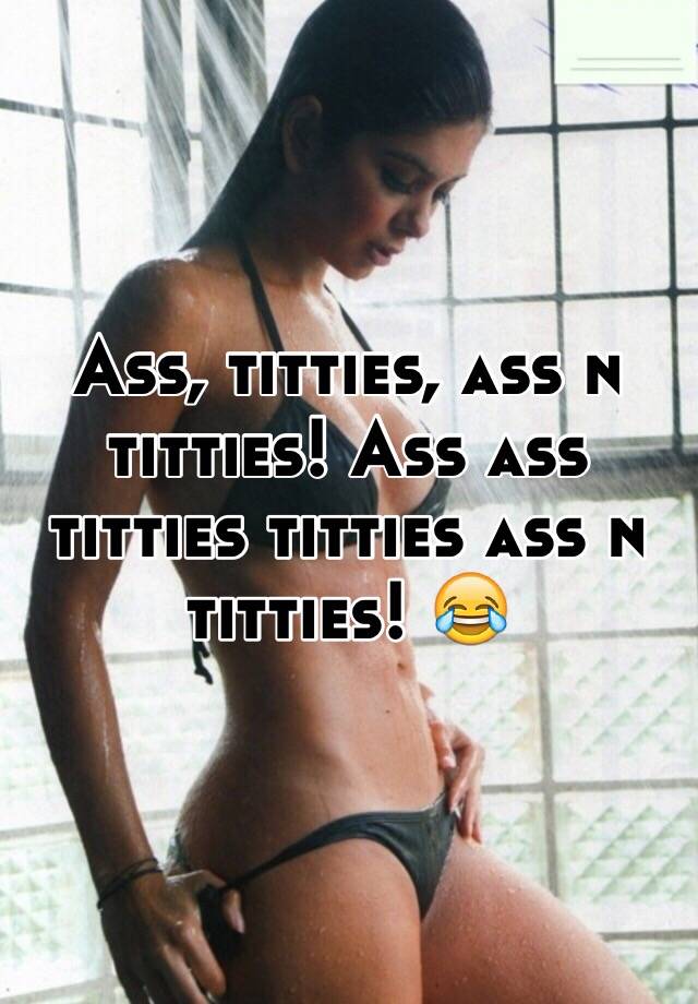 Ass Titties Ass And Titties